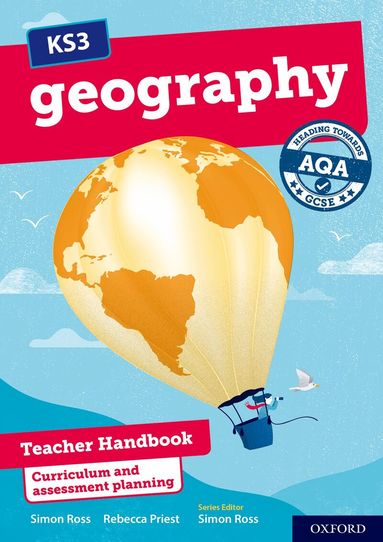 Simon Ross, Rebecca Priest - KS3 Geography: Heading towards AQA GCSE: Teacher Handbook, Häftad