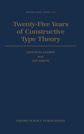 Giovanni Sambin, Jan M. Smith - Twenty Five Years of Constructive Type Theory, Inbunden