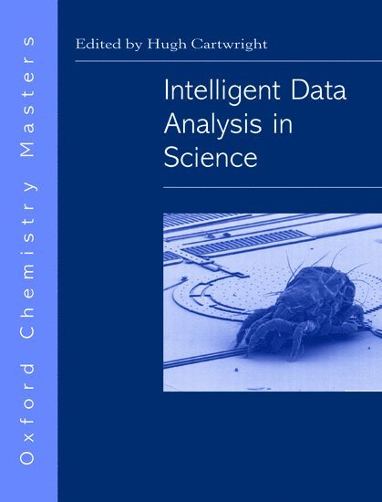 H. Cartwright, University of Oxford) Cartwright, H. (Physical and Theoretical Chemistry Laboratory, Physical and Theoretical Chemistry Laboratory - Intelligent Data Analysis in Science, Inbunden