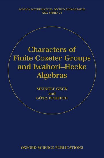 Meinolf Geck, Götz Pfeiffer - Characters of Finite Coxeter Groups and Iwahori-Hecke Algebras, Inbunden