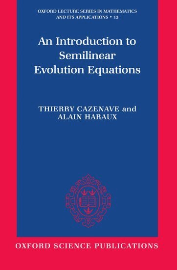 Thierry Cazenave, Alain Haraux - An Introduction to Semilinear Evolution Equations, Inbunden