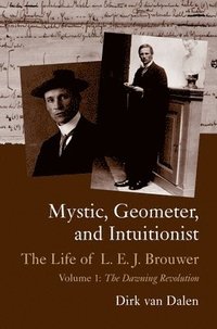 bokomslag Mystic, Geometer, and Intuitionist: The Life of L. E. J. Brouwer