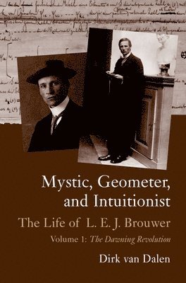 Mystic, Geometer, and Intuitionist: The Life of L. E. J. Brouwer 1