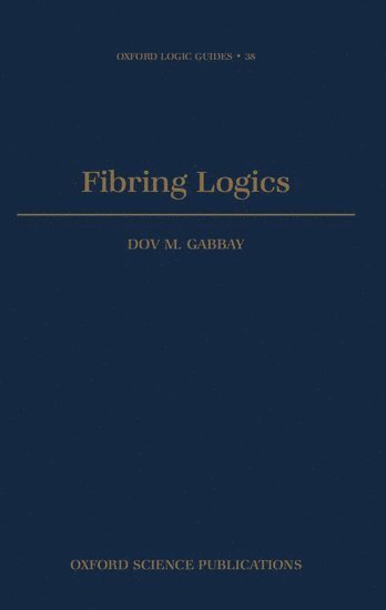 Dov M. Gabbay, London) Gabbay, Dov M. (Professor of Computer Science, Professor of Computer Science, King's College, Dov M Gabbay - Fibring Logics, Inbunden