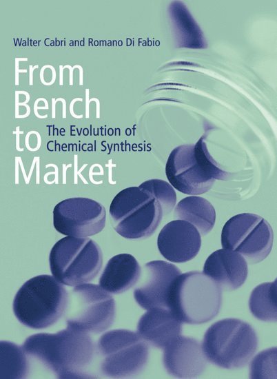 Walter Cabri, Romano Di Fabio - From Bench to Market: The Evolution of Chemical Synthesis, Inbunden