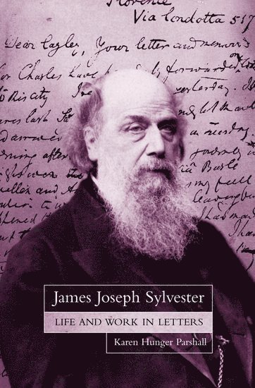 James Joseph Sylvester: Life and Work in Letters 1