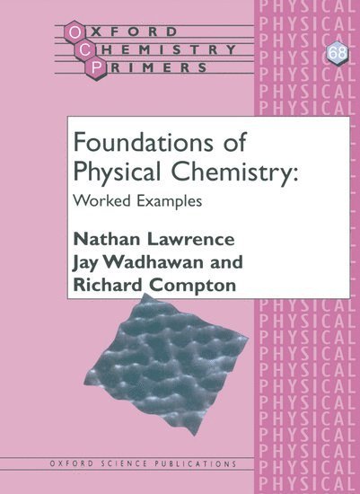 Nathan Lawrence, Jay Wadhawan, Richard Compton, Oxford) Lawrence, Nathan (, St John's College, Oxford) Wadhawan, Jay (, St John's College, Oxford) Compton, Richard (Professor of Chemistry, Oxford University; Tutorial Fellow, Professor of Chemistry, Oxford University; Tutorial Fellow, St John's College - Foundations of Physical Chemistry: Worked Examples, Häftad