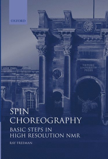Ray Freeman, University of Cambridge) Freeman, Ray (John Humphrey Plummer Professor of Magnetic Resonance, John Humphrey Plummer Professor of Magnetic Resonance - Spin Choreography, Inbunden