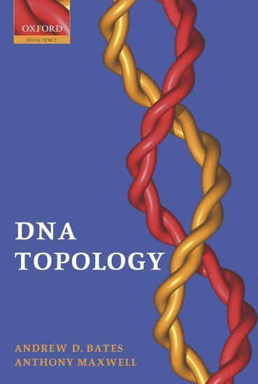 Andrew D. Bates, Anthony Maxwell, UK) Bates, Andrew D. (School of Biological Sciences, University of Liverpool, UK) Maxwell, Anthony (Head, Department of Biological Chemistry, John Innes Centre, Norwich, Tony Maxwell - DNA Topology, Häftad
