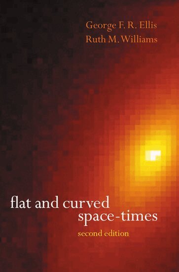 G. F. R. Ellis, R. M. Williams - Flat and Curved Space-Times, Häftad