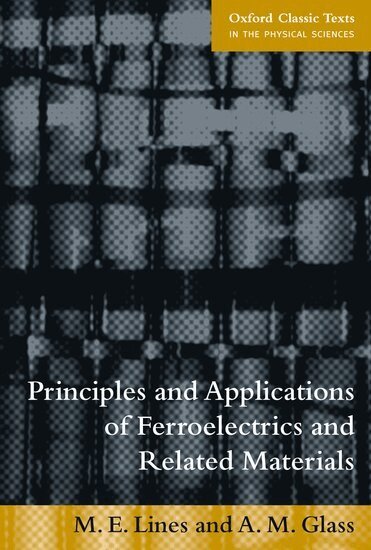 M. E. Lines, A. M. Glass - Principles and Applications of Ferroelectrics and Related Materials, Häftad