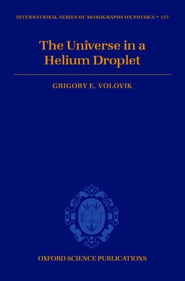 Grigory E. Volovik, Russia) Volovik, Grigory E. (, Low Temperature Laboratory, Helsinki University of Technology, Finland, and Landau Institute for Theoretical Physics, Moscow, VOLOVIK - The Universe in a Helium Droplet, Inbunden