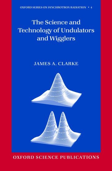 James A. Clarke - The Science and Technology of Undulators and Wigglers, Inbunden