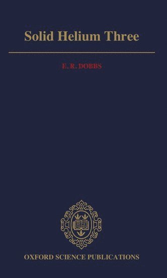 E. R. Dobbs, University of Sussex) Dobbs, E. R. (Emeritus Professor of Physics, University of London, and Visiting Professor of Physics, Emeritus Professor of Physics, University of London, and Visiting Professor of Physics - Solid Helium Three, Inbunden