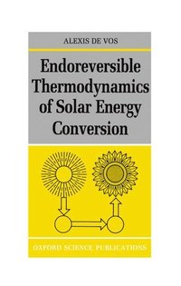 bokomslag Endoreversible Thermodynamics of Solar Energy Conversion
