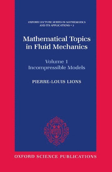 Pierre-Louis Lions, France) Lions, Pierre-Louis (Professor of Mathematics, University of Paris-Dauphine, and of Applied Mathematics, Professor of Mathematics, University of Paris-Dauphine, and of Applied Mathematics, Ecole Polytechnique, P. L. Lions - Mathematical Topics in Fluid Mechanics: Volume 1: Incompressible Models, Inbunden