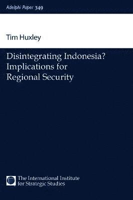 Tim Huxley - Disintegrating Indonesia?, Häftad