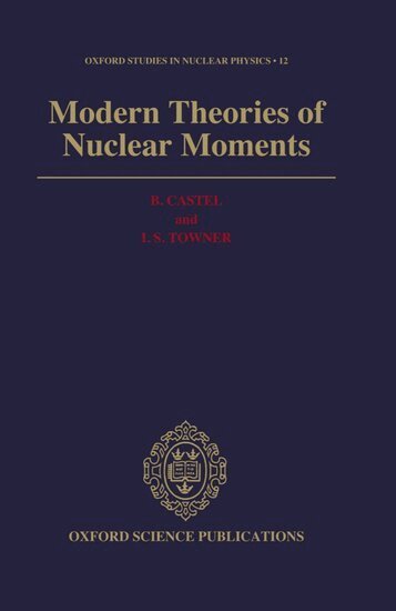 B. Castel, I. S. Towner - Modern Theories of Nuclear Moments, Inbunden