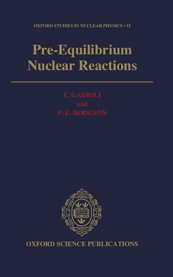 E. Gadioli, P. E. Hodgson - Pre-Equilibrium Nuclear Reactions, Inbunden