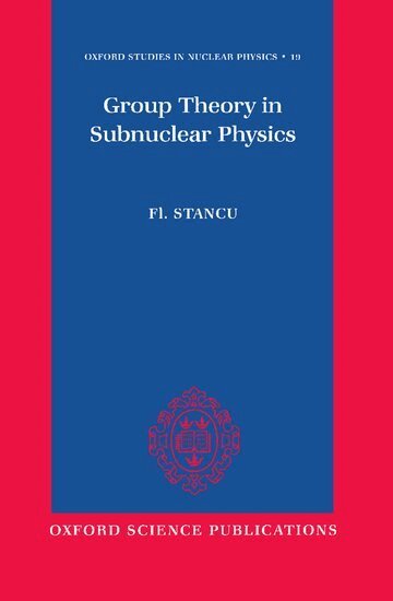 Fl Stancu - Group Theory in Subnuclear Physics, Inbunden