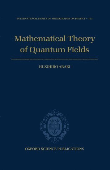 Huzihiro Araki, Science University of Tokyo) Araki, Huzihiro (Department of Mathematics, Faculty of Science and Technology, Department of Mathematics, Faculty of Science and Technology - Mathematical Theory of Quantum Fields, Inbunden