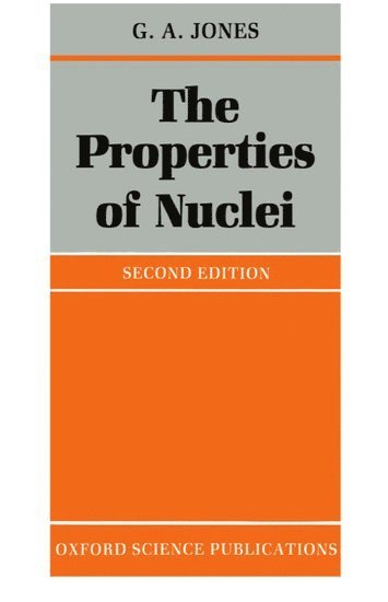 G. A. Jones - The Properties of Nuclei, Häftad