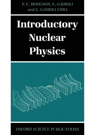 P. E. Hodgson, E. Gadioli, E. Gadioli-Erba, University of Oxford) Hodgson, P. E. (Department of Physics, Department of Physics, Italy) Gadioli-Erba, E. (, both at Department of Physics, University of Milan - Introductory Nuclear Physics, Häftad