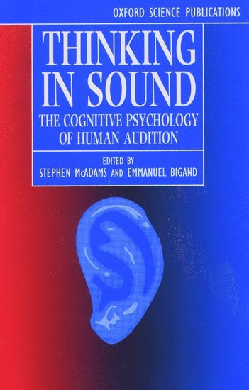 Stephen McAdams, Emmanuel Bigand, France) McAdams, Stephen (Equipe Perception et Cognition Musicales, Equipe Perception et Cognition Musicales, CNRS, Dijon) Bigand, Emmanuel (, Universite de Bourgogne - Thinking in Sound, Häftad