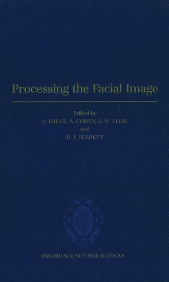 V. Bruce, A. Cowey, A. W. Ellis, D. Perrett, University of Nottingham) Bruce, V. (Department of Psychology, Department of Psychology, Oxford University) Cowey, A. (Department of Experimental Psychology, Department of Experimental Psychology, University of York) Ellis, A. W. (Department of Psychology, Department of Psychology, University of St Andrews) Perrett, D. (Department of Psychology, Department of Psychology - Processing the Facial Image, Inbunden