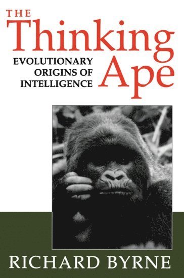 Richard Byrne, University of St Andrews) Byrne, Richard (Department of Psychology, Department of Psychology - The Thinking Ape, Häftad