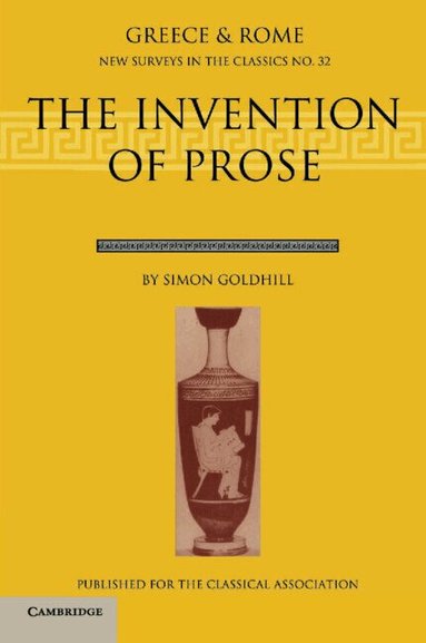 Simon Goldhill - The Invention of Prose, Häftad