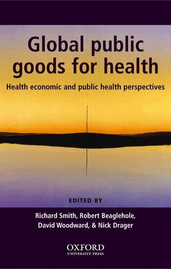Tom K. McArthur, R. Smith, Robert Beaglehole, Richard Smith, Robert Beaglehole, David Woodward, Nick Drager - Global Public Goods for Health, Inbunden