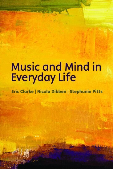 Eric Clarke, Nicola Dibben, Stephanie Pitts - Music and mind in everyday life, Häftad