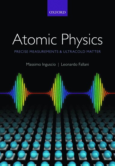 Massimo Inguscio, Leonardo Fallani - Atomic Physics: Precise Measurements and Ultracold Matter, Inbunden