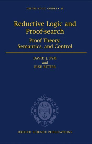 David J. Pym, Eike Ritter - Reductive Logic and Proof-search, Inbunden