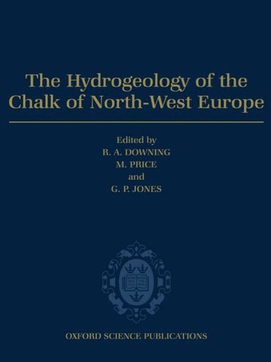 Downing, Price, Jones - The Hydrogeology of the Chalk of North-West Europe, Häftad