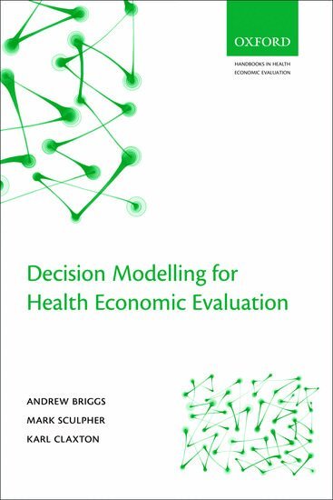 Andrew Briggs, Mark Sculpher, Karl Claxton - Decision Modelling for Health Economic Evaluation, Häftad