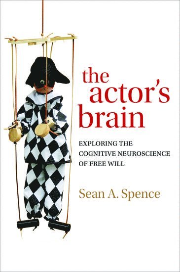 Sean Spence, UK) Spence, Sean (Professor of General Adult Psychiatry, at the University of Sheffield, and Honorary Consultant Psychiatrist, at Sheffield Health and Social Care NHS Trust - The actor's brain, Inbunden