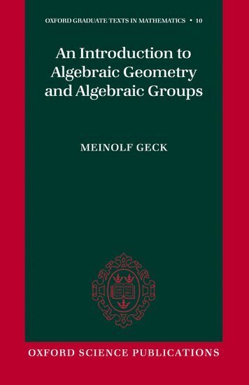 Meinolf Geck - An Introduction to Algebraic Geometry and Algebraic Groups, Inbunden