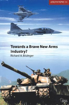 Richard Bitzinger, R. Bitzinger - Towards a Brave New Arms Industry?, Häftad