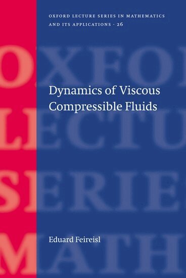 Eduard Feireisl - Dynamics of Viscous Compressible Fluids, Inbunden
