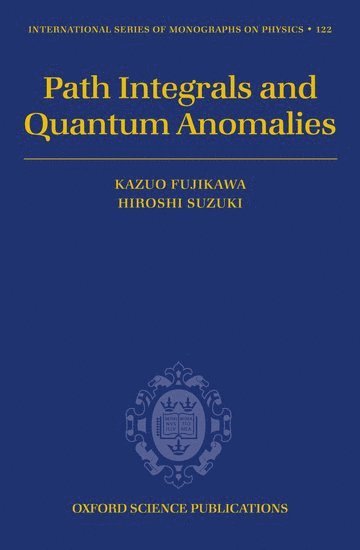 Kazuo Fujikawa, Hiroshi Suzuki, Japan) Fujikawa, Kazuo (, Dept of Physics, University of Tokyo, Japan) Suzuki, Hiroshi (, Dept of Mathematical Sciences, Ibaraki University - Path Integrals and Quantum Anomalies, Inbunden
