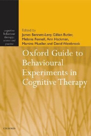 James Bennett-Levy - Oxford Guide to Behavioural Experiments in Cognitive Therapy, Inbunden