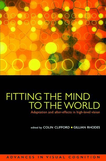 Colin W. G. Clifford, Gillian Rhodes, Australia) Clifford, Colin W. G. (School of Psychology, University of Sydney, Australia) Rhodes, Gillian (School of Psychology, University of Western Australia, Perth - Fitting the Mind to the World, Inbunden