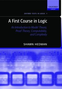 bokomslag A First Course in Logic: An Introduction to Model Theory, Proof Theory, Computability, and Complexity