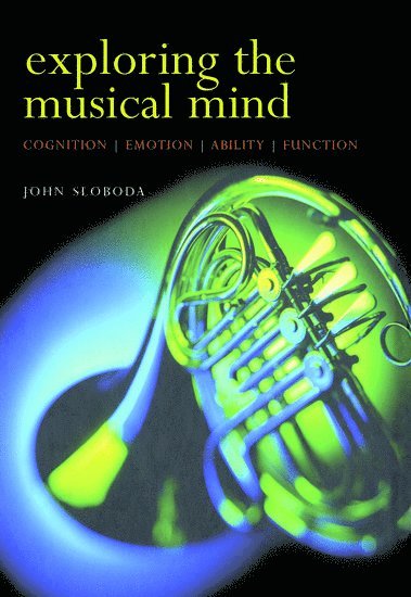 John Sloboda, UK) Sloboda, John (, Professor of Psychology, Keele University - Exploring the Musical Mind, Inbunden