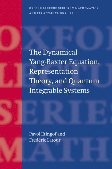 Pavel Etingof, Frederic Latour, Massachussetts Institute of Technology) Etingof, Pavel (, Department of Mathematics, Massachussetts Institute of Technology) Latour, Frederic (, Department of Mathematics, Pavol Etingof, Frederic LaTour, P. I. Etingof - The Dynamical Yang-Baxter Equation, Representation Theory, and Quantum Integrable Systems, Inbunden