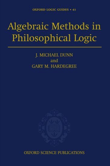 J. Michael Dunn, Gary Hardegree - Algebraic Methods in Philosophical Logic, Inbunden