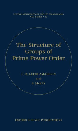 C.R. Leedham-Green, S. McKay, University of London) Leedham-Green, C.R. (, Professor of Pure Mathematics, Queen Mary, University of London) McKay, S. (, Lecturer, School of Mathematical Sciences, Queen Mary, C. R. Leedham-Green, C R Leedham-Green - The Structure of Groups of Prime Power Order, Inbunden