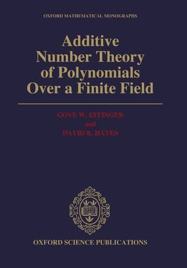 Gove W. Effinger, David R. Hayes, USA) Effinger, Gove W. (Department of Mathematics, Department of Mathematics, Skidmore College, New York, USA) Hayes, David R. (Department of Mathematics and Statistics, Department of Mathematics and Statistics, University of Massachusetts, Amherst, EFFINGER, Effinger - Additive Number Theory of Polynomials over a Finite Field, Inbunden